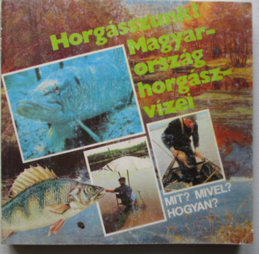 Idegenforg.Prop. �s Kiad.V�ll. - Horg�sszunk! Magyarorsz�g horg�szvizei