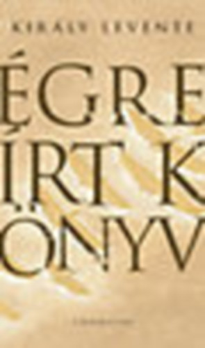 Kir�ly Levente - �gre �rt k�nyv - Dedik�lt!