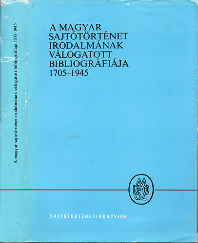 J�zsef-K�kay-Sinka-H. T�r� - A magyar sajt�t�rt�net irodalm�nak v�logatott bibliogr�fi�ja 1705-1945