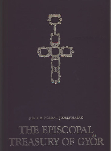 H. Kolba Judit J�zsef Hap�k - The episcopal treasury of Gy�r