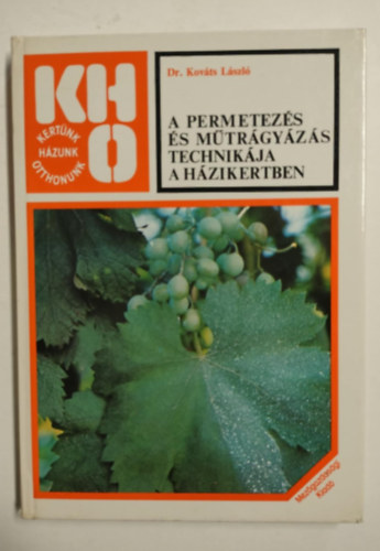 Dr. Kovcs Lszl - A permetezs s mtrgyzs technikja a hzikertben - Kertnk, hzunk, otthonunk (sajt kppel! szent. antikv.)
