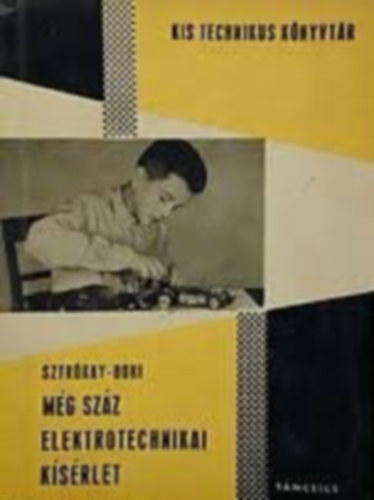 Sztr�kay K�lm�n Bori Istv�n - M�g sz�z elektrotechnikai k�s�rlet (Kis Technikus K�nyvt�r)