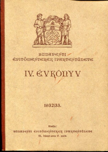 Bloch Le s Fridrich F. Gza szerkesztette - Budapesti ptmesterek Ipartestlete IV. vknyv 1932/33.