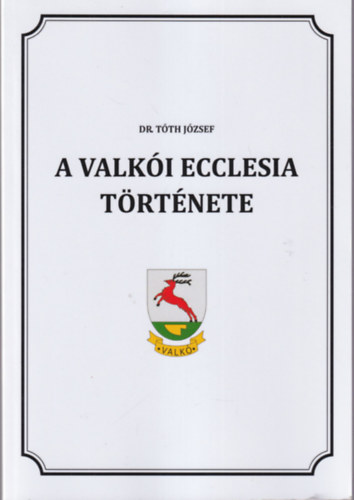 Dr. Tth Jzsef - A valki ecclesia trtnete