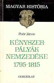 Po�r J�nos - K�nyszerp�ly�k nemzed�ke 1795-1815 (magyar hist�ria)