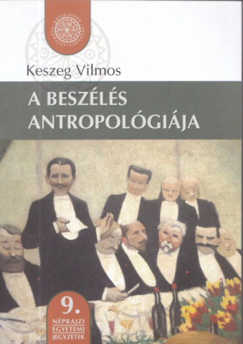 Keszeg Vilmos - A beszls antropolgija - 9. nprajzi egyetemi jegyzetek