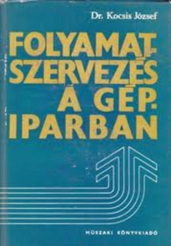 dr. Kocsis Jzsef - Folyamatszervezs a gpiparban