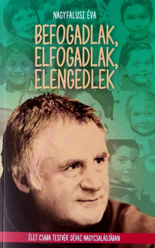 Nagyfalusi �va - Befogadlak, elfogadlak, elengedlek