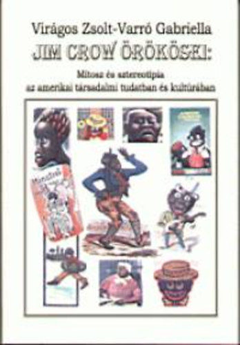 Varr Gabriella; Virgos Zsolt - Jim Crow rksei : Mtosz s sztereotpia az amerikai trsadalmi tudatban s kultrban