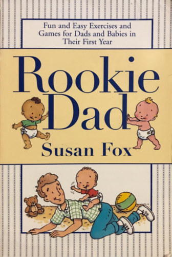 Susan Fox - Rookie Dad: Fun and Easy Exercises and Games for Dads and Babies in Their First Year