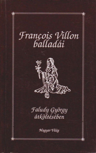 Francois Villon - Francois Villon ballad�i (Faludy Gy�rgy �tk�lt�s�ben)