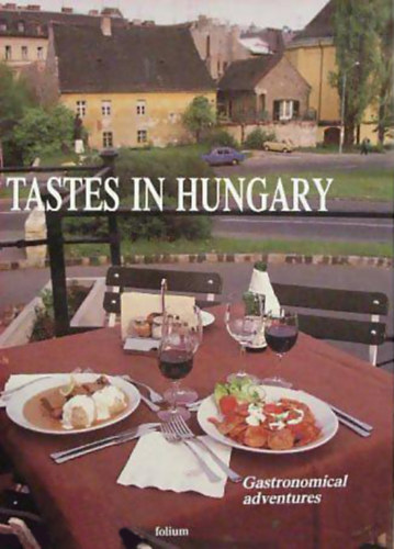 Gyrgy Farag - Istvn Gulay - rpd Keesztesy - Bla Trknyi - Tastes in Hungary - Gastronomical adventures