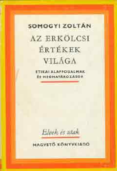 Somogyi Zolt�n - Az erk�lcsi �rt�kek vil�ga