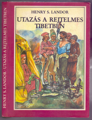 Henry S. Landor - Utazs a rejtelmes Tibetben (A szerz eredeti fnykpeivel s rajzaival - Hres Knyvek)