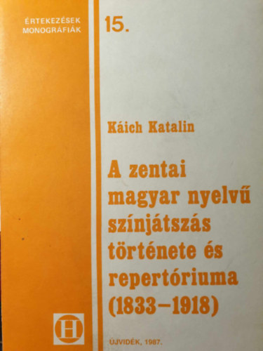 K�ich Katalin - A zentai magyar nyelv� sz�nj�tsz�s t�rt�nete �s repert�riuma (1833-1918)