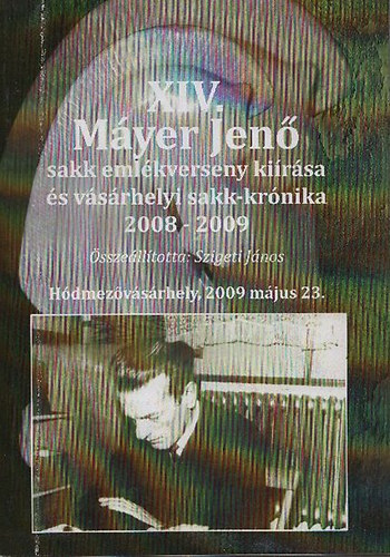 Szigeti János (összeáll.) - XIV. Máyer Jenő Sakk - emlékverseny kiírása és váásrhelyi sakk-krónika 2008-2009