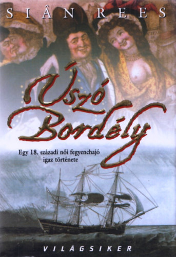 Sian Rees - �sz� bord�ly . Egy 18. sz�zadi n�i fegyenchaj� igaz t�rt�nete