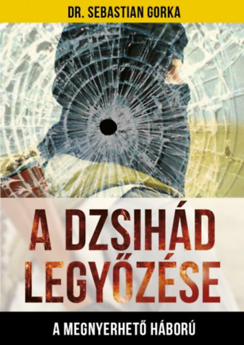 Dr. Gorka, Sebastian - A Dzsih�d legy�z�se