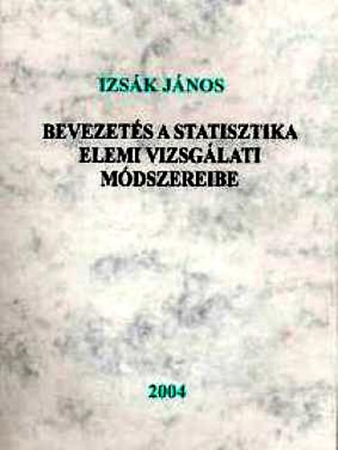 Dr. Izsák János - Bevezetés a statisztika elemi vizsgálati módszereibe