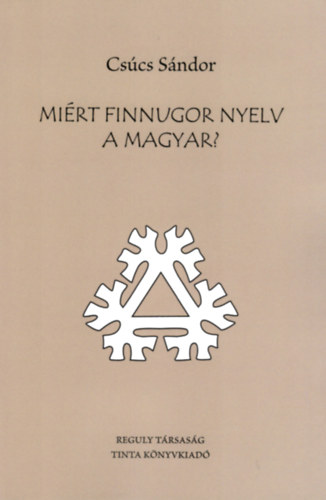 Csúcs Sándor - Miért finnugor nyelv a magyar?