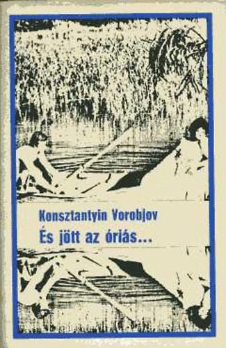 K. Vorobjov - �s j�tt az �ri�s...