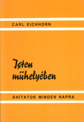 Carl Eichhorn - Isten mhelyben - hitatok mindennapra