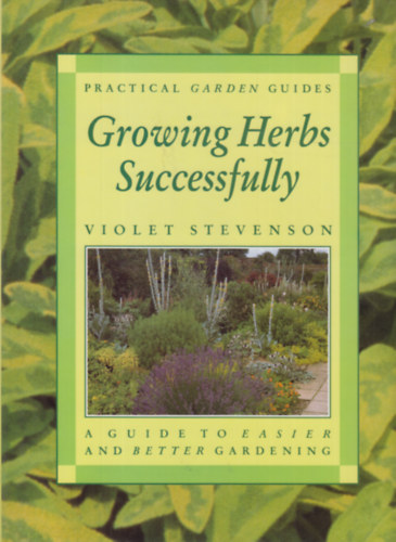 Violet Stevenson - Growing Herbs Successfully (Practical Garden Guides)