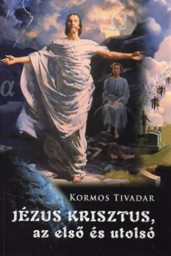 Kormos Tivadar - Jézus Krisztus az első és az utolsó