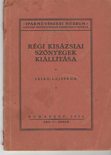 Layer K�roly Dr.  (szerk.) - R�gi kis�zsiai sz�nyegek ki�ll�t�sa - le�r� lajstrom