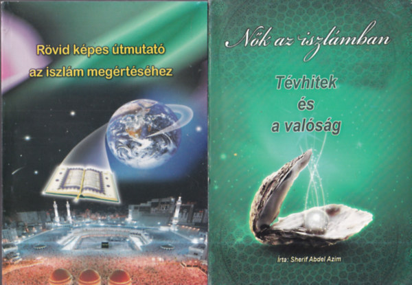 I. A. Ibrahim Sherif Abdel Azim - 2 db. iszlám könyv (Nők az iszlámban - Tévhitek és valóság + Rövid képes útmutató az iszlám megértéséhez)