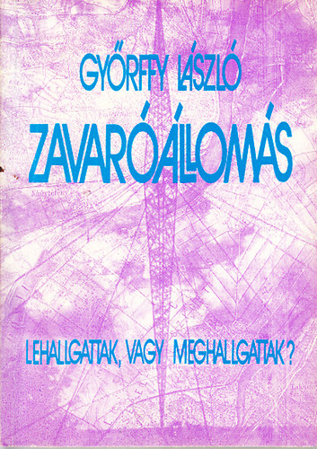 Gy�rffy L�szl� - Zavar��llom�s - Lehallgattak, vagy meghallgattak?