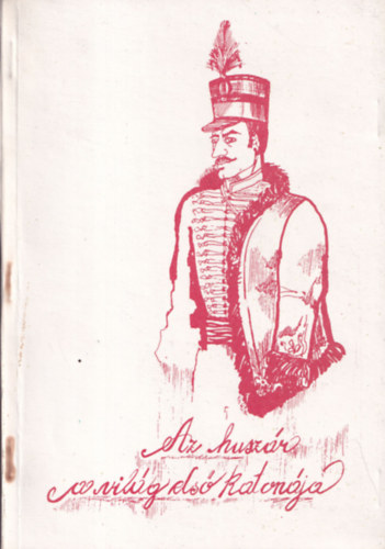 Asztalos Enik�  (szerk.) - Az husz�r a vil�g els� katon�ja