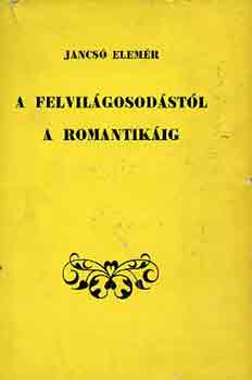 Jancs� Elem�r - A felvil�gosod�st�l a romantik�ig