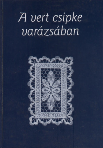 Eurpai Folklr Intzet - A vert csipke varzsban - Tthn Nagy Amlia, a npmvszet mestere..