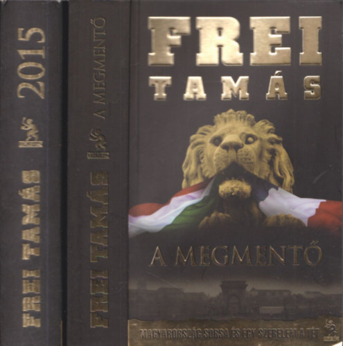 Frei Tams - 2db Frei Tams regny: 2015 - A kosz ve s a magyar elit hborja + A megment - Magyarorszg sorsa s egy szerelem a tt