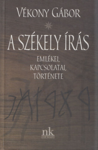 Vékony Gábor - A székely írás (Emlékei, kapcsolatai, története)