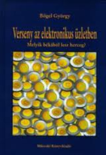 B�gel Gy�rgy - Verseny az elektronikus �zletben - Melyik b�k�b�l lesz herceg?