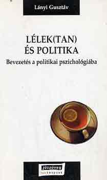 L�nyi Guszt�v - L�lek(tan) �s politika (bevezet�s a politikai pszichol�gi�ba)