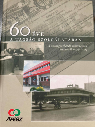 60 éve a tagság szolgálatában - A szentgothárdi szövetkezet 1949-től napjainkig