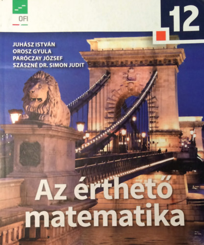 Juhász István . Orosz Gyula . Paróczay József . Szászné Simon Judit - Matematika 12. - Az érthető matematika