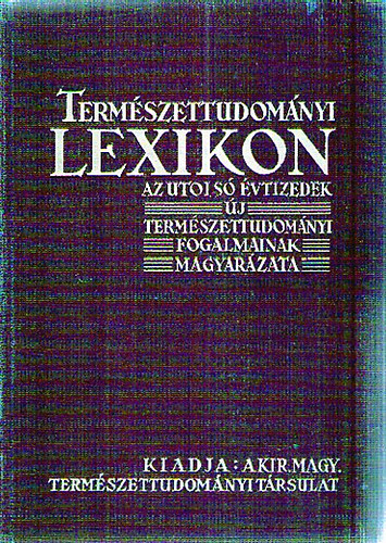 Gombocz Endre dr.  (szerk.) - Term�szettudom�nyi lexikon (Az utols� �vtizedek �j term�szettudom�nyi fogalmainak magyar�zata)