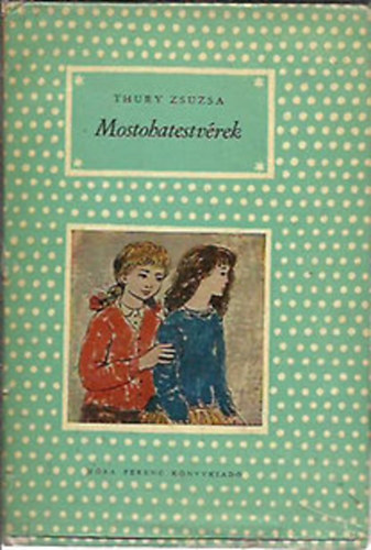 Thury Zsuzsa - Mostohatestv�rek (Harmadik kiad�s - Reich K�roly �s Demj�n Zsuzsa rajzaival)