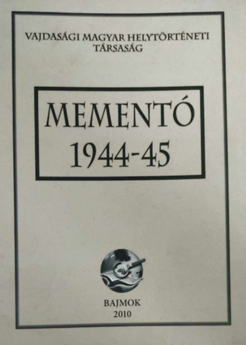 Szab  Jzsef  (szerk.) - Mement 1944-45 (Vajdasgi Magyar Helytrtneti Trsasg)
