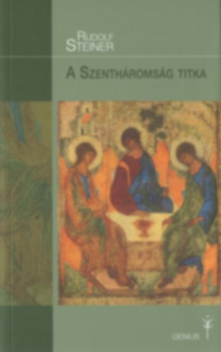 Rudolf Steiner - A Szenthromsg titka. Az ember s a szellemi vilg kapcsolata az idk vltozsa sorn