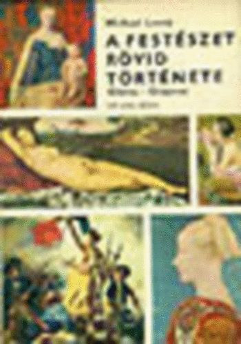 Michael Levey - A festészet rövid története - Giotto - Cézanne (549 színes táblával) 2. kiadás