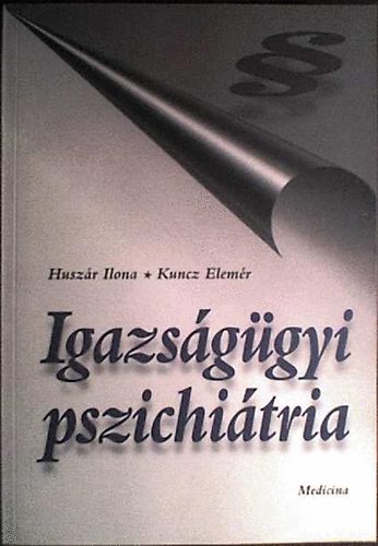 Huszr Ilona-Kuncz Elemr - Igazsggyi pszichitria