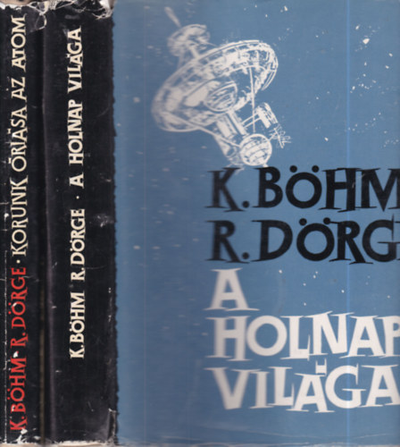 K.-Dörge, R. Böhm - 2 db. technikatörténet (A holnap világa + Korunk óriása az atom)