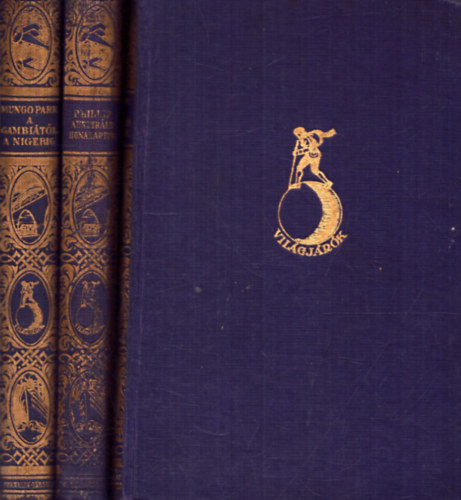 A. Phillip, Georg Wegener Mungo Park - 3 k�tet a Vil�gj�r�k - Utaz�sok �s kalandok sorozatb�l: A Gambi�t�l a Nigerig + Ausztr�lia honalap�t�i + Egy vil�gj�r� eml�keib�l