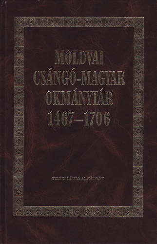 Benda Klmn  (szerk.) - Moldvai csng-magyar okmnytr 1467-1076