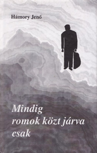 Hámory Jenő - Mindig romok közt járva csak